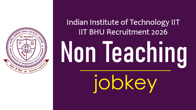 IIT BHU Non Teaching Various Post Online Form 2026-jobkey